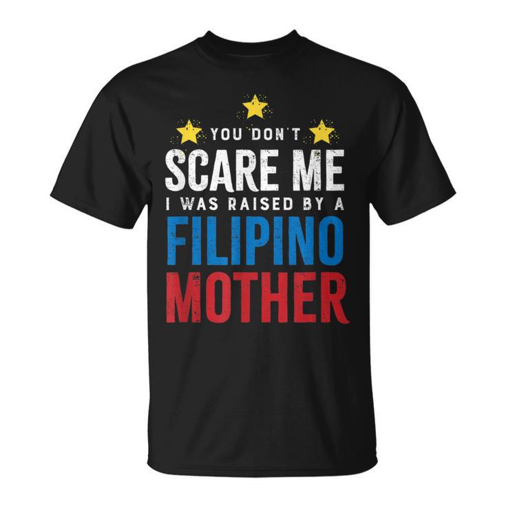 Dont Scare Me Raised By A Filipino Mother T-Shirt