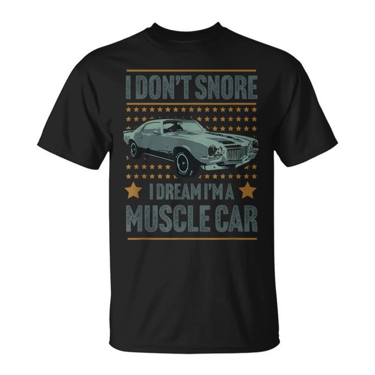 I Don't Snore I Dream I'm A Hot Rod Classic Muscle Car T-Shirt