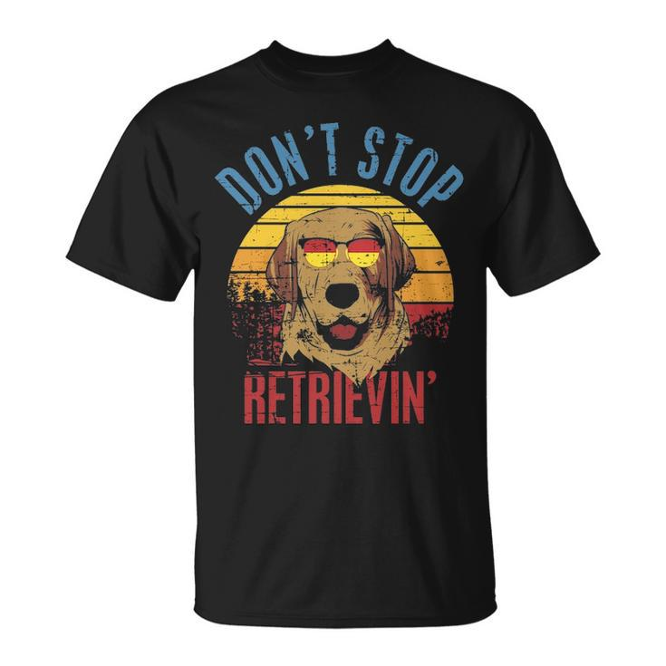 Don't Stop Retrieving Labrador T-Shirt