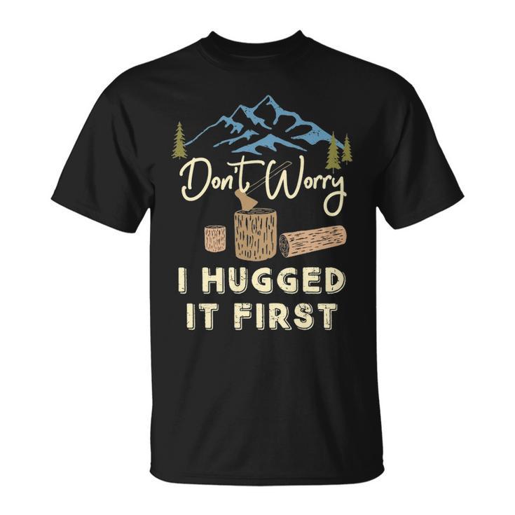 Dont Worry I Hugged It First Ax Logging Lumberjack T Shirt Mazezy