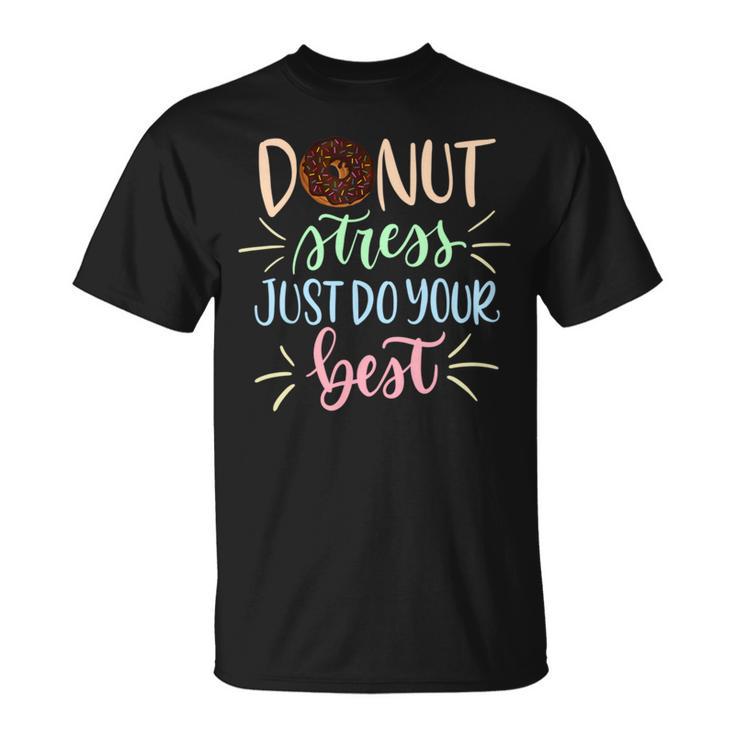 Donut Stress Just Do Your Best Teachers Testing T-Shirt