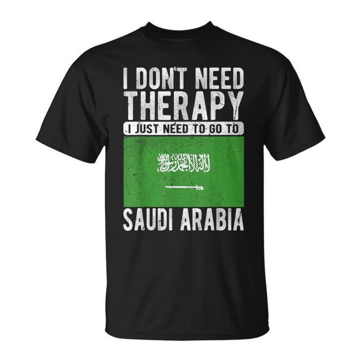 I Don´T Need Therapy I Just Need To Go To Saudi Arabia T-Shirt