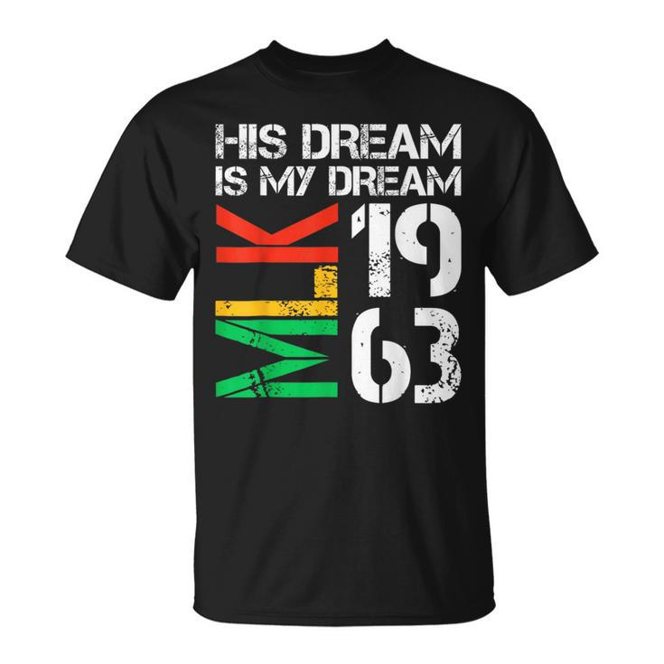 His Dream Is My Dream Mlk 1963 Black History Month Pride T-Shirt