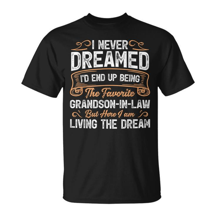 I Never Dreamed Being The Favorite Grandson In Law T-Shirt