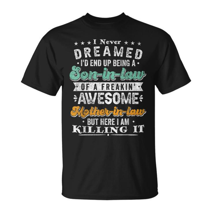 I Never Dreamed I'd End Up Being A Son In Law Retro Vintage T-Shirt
