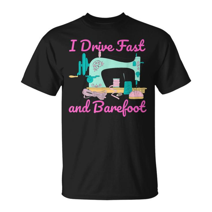 I Drive Fast And Barefoot Sewing Quilting T-Shirt