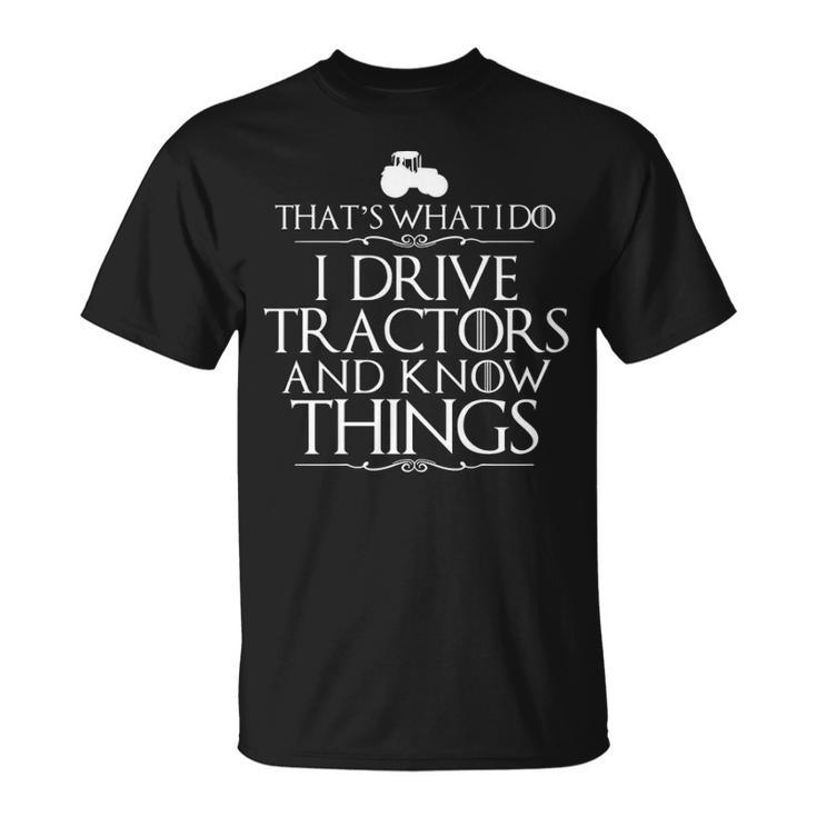 I Drive Tractors And Know Things Bes For Farmers T-Shirt