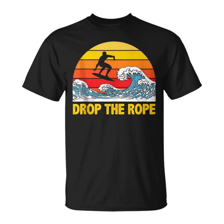 Drop The Rope Wakesurf Wakesurfing Boat Lake Surf T-Shirt