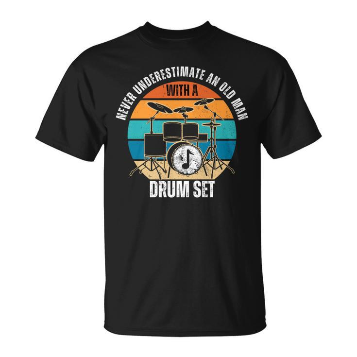 Drummer Never Underestimate An Old Man With A Drum Set T-Shirt