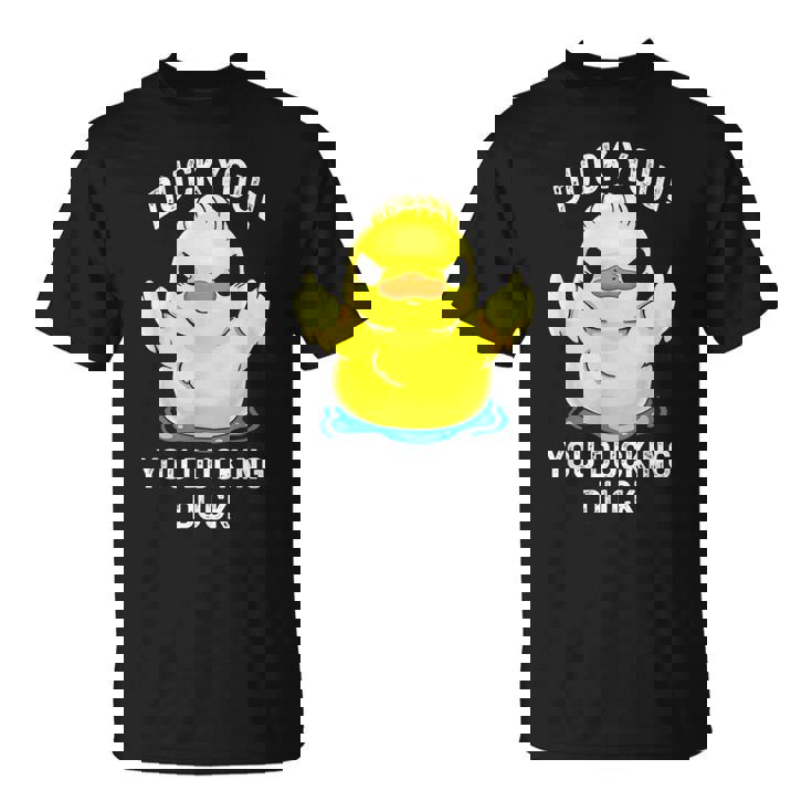 Duck You You Ducking Duck T-Shirt