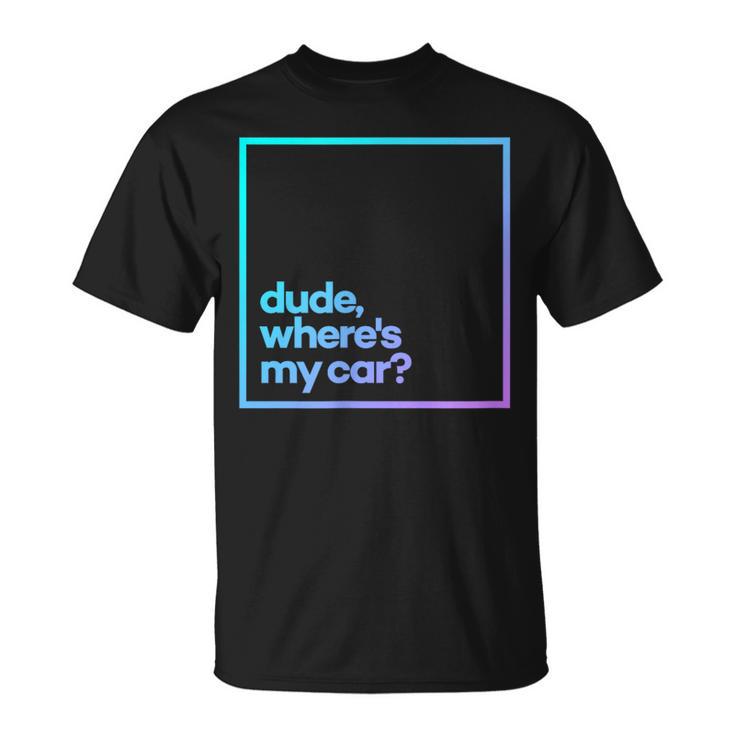 Dude Where's My Car Minimal Color Typography T-Shirt