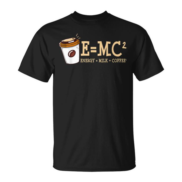 E Mc² Energy Equal Milk And Coffee Quote T-Shirt