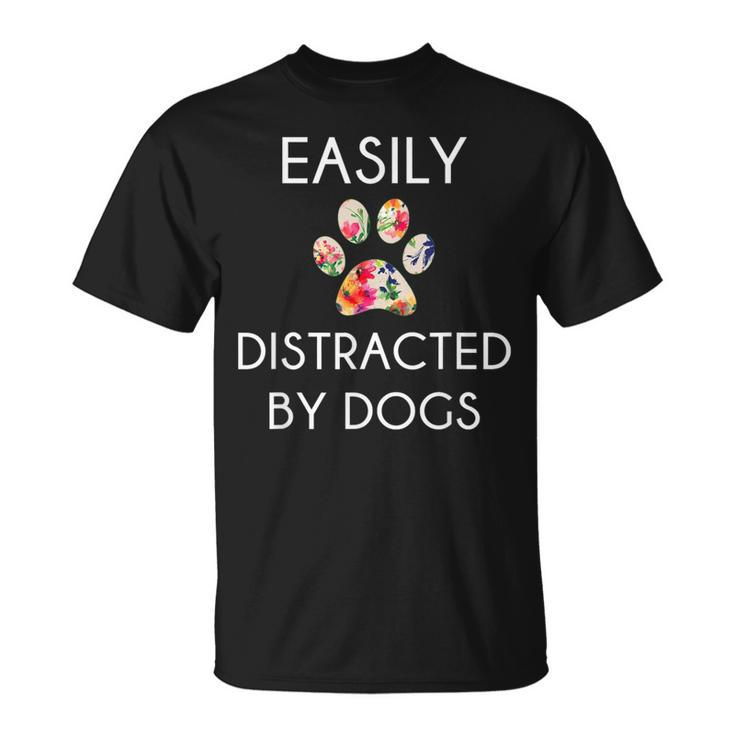 Easily Distracted By Dogs Distracted By Dogs T-Shirt
