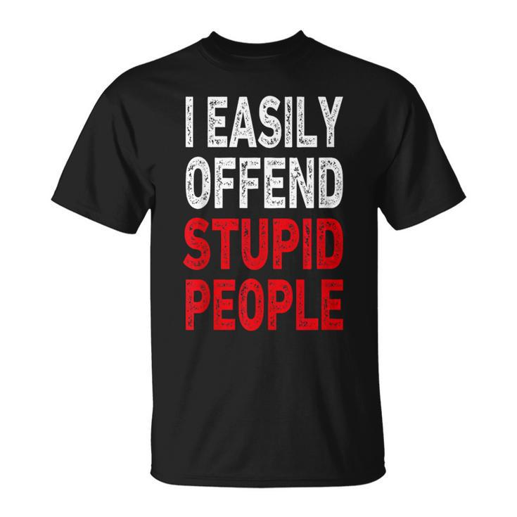 I Easily Offended Stupid People T-Shirt