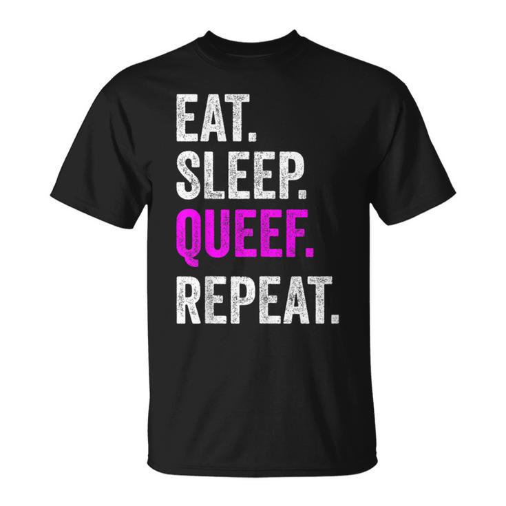 Eat Sleep Queef Repeat Queef Inappropriate Queefing Joke T-Shirt