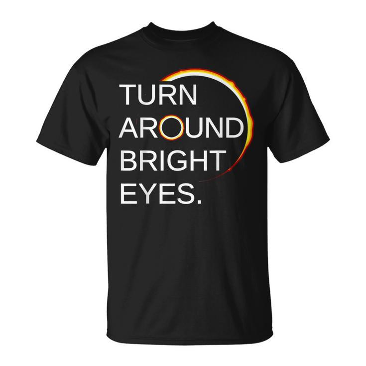 Eclipse Total Eclipse Of The Sun Turn Around Bright Eyes T-Shirt