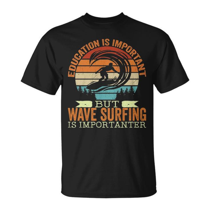 Education Is Important But Wave Surfing Is Importanter T-Shirt
