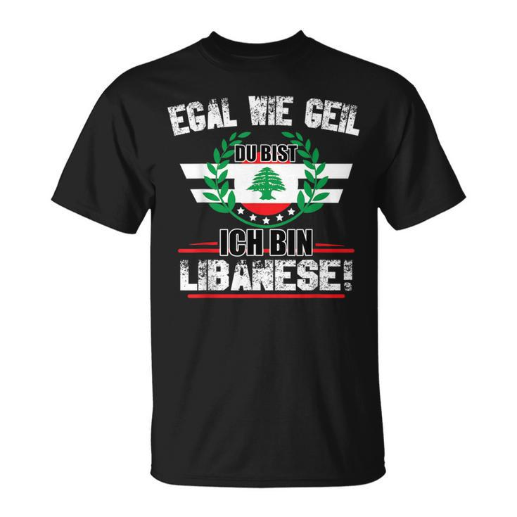 Egal Wie Geil Du Bist Ich Bin Lebanese T-Shirt