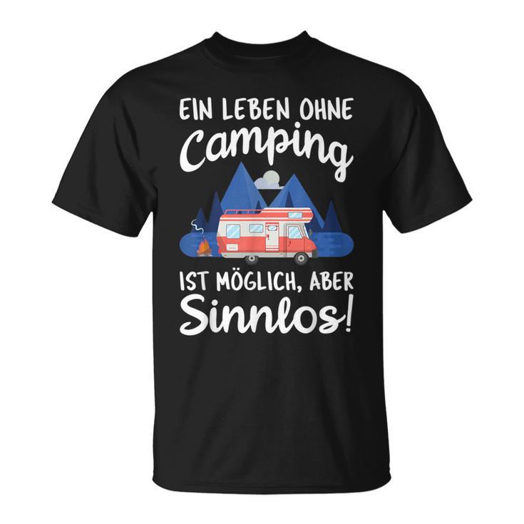 Ein Leben Ohne Camping Ist Möglich Aber Sinnlos T-Shirt