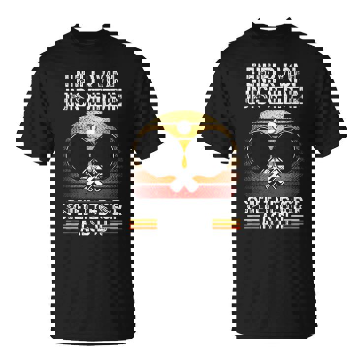 Ein Von Uns Beiden Spielt Besser Tischten T-Shirt