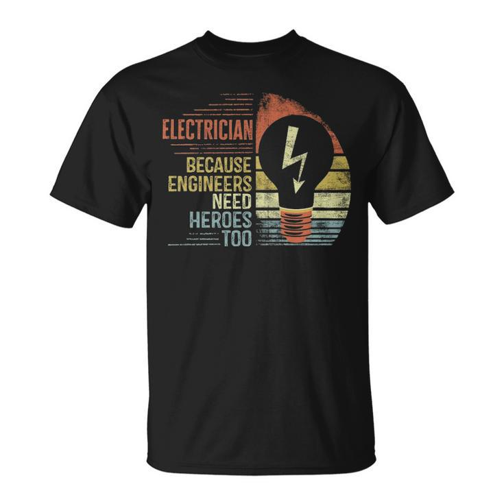 Electrician Because Engineers Need Heroes Too  T-Shirt