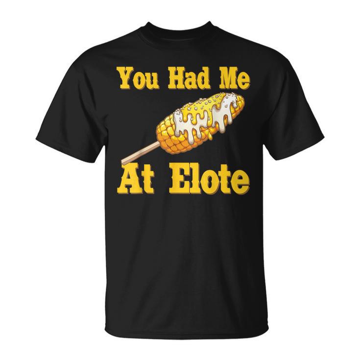 You Had Me At Elote Spanish Mexican Quote About Corn T-Shirt