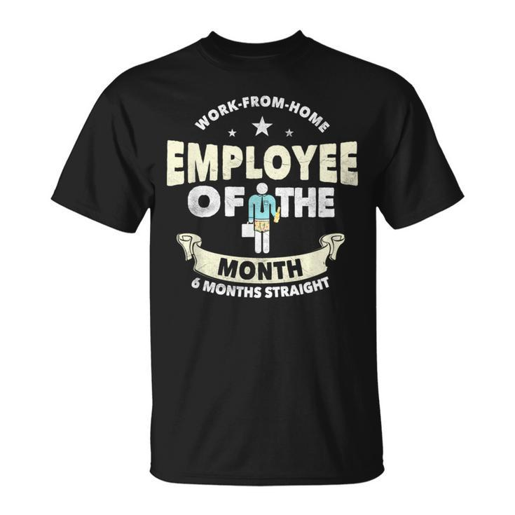 Employee Of The Month 6 Months Straight Fun Work From Home T-Shirt