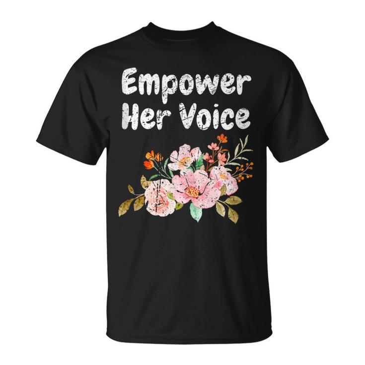 Empower Her Voice Woman Advocacy Legend Empowerment T-Shirt