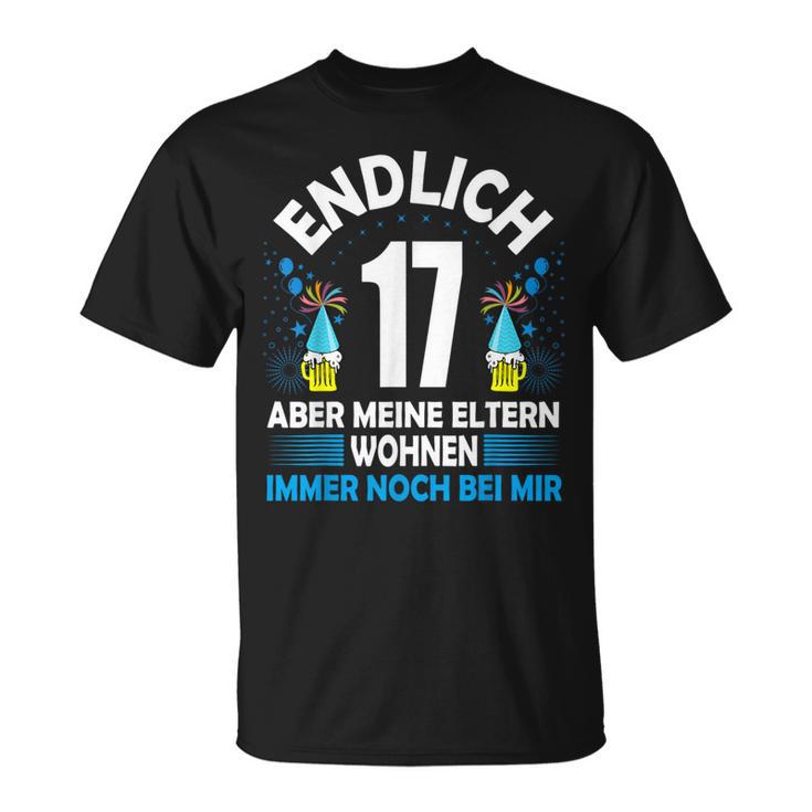 Endlich 17 Aber Meine Eltern Wohnen Noch Bei Mir T-Shirt