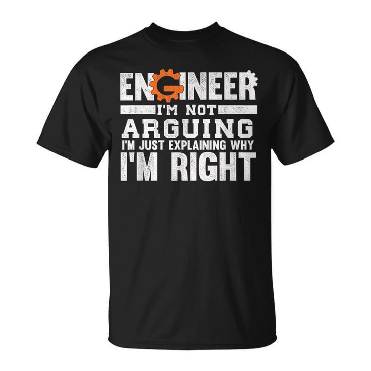 Engineer I'm Not Arguing Because I M Right For And Women T-Shirt