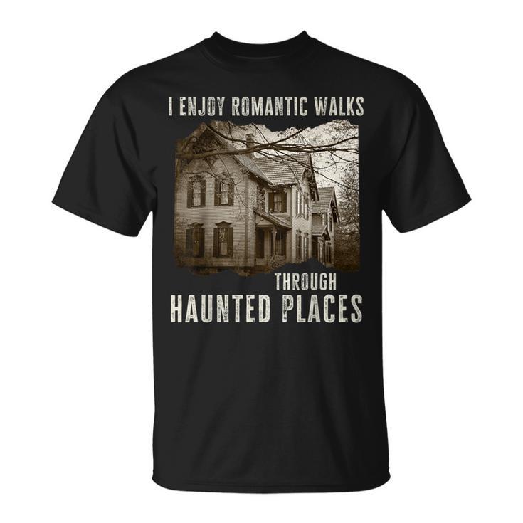 I Enjoy Romantic Walks Through Haunted Places T-Shirt