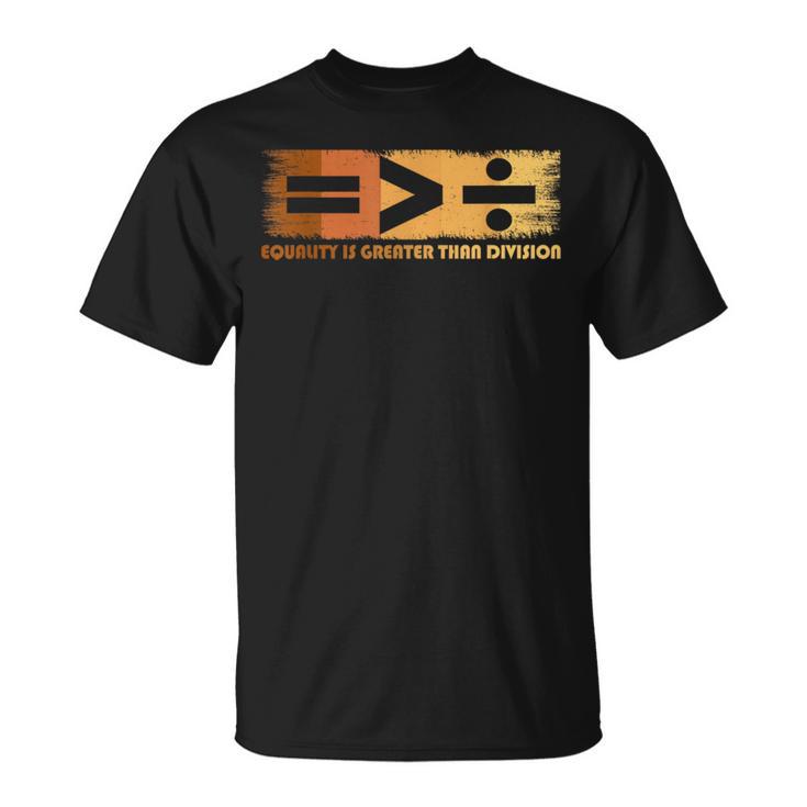 Equality Is Greater Than Division Black History Month Math T-Shirt