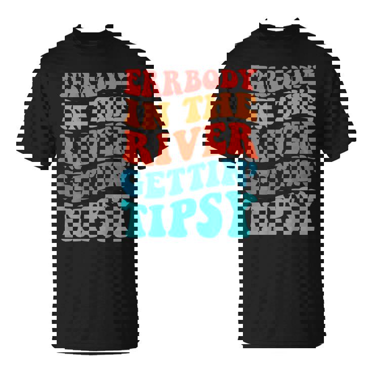 Errbody In The River Getting Tipsy T-Shirt