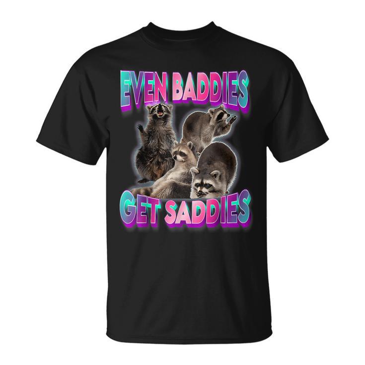 Even Baddies Get Saddies Raccoon Meme T-Shirt