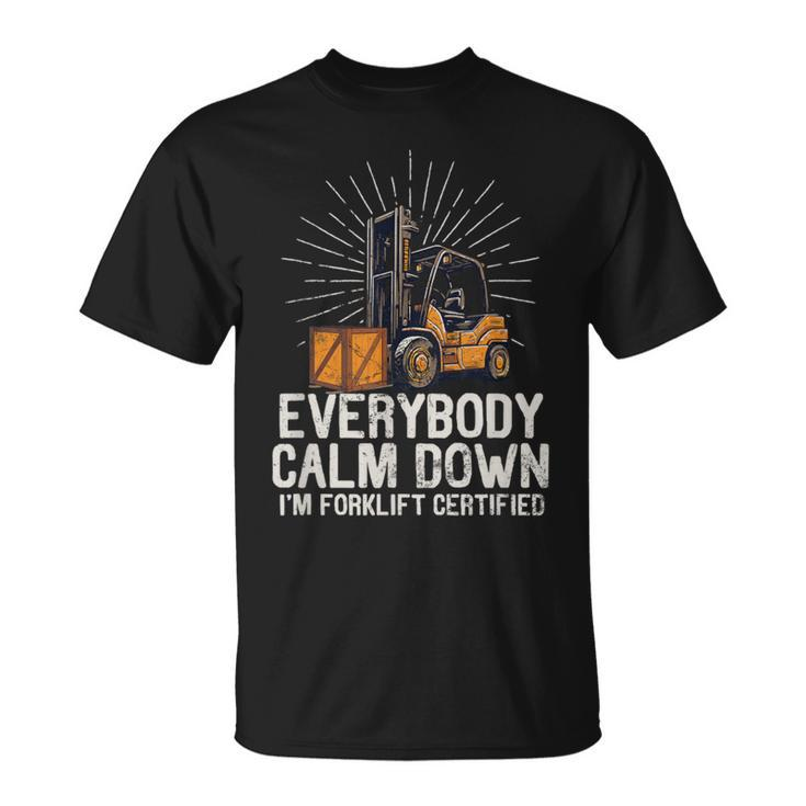 Everybody Calm Down I'm Forklift Certified Forklifter T-Shirt
