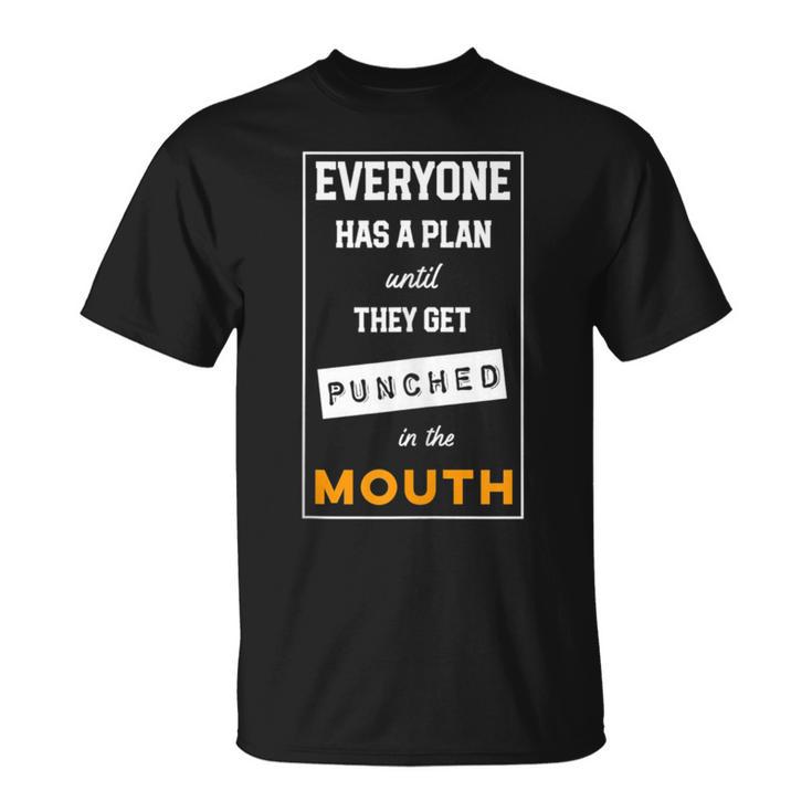 Everyone Has Plan Until They Get Punched In The Mouth T-Shirt