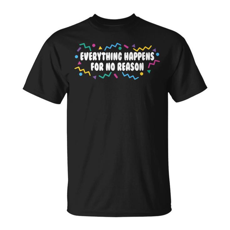 Everything Happens For No Reason 2021 Dealing With Reality T-Shirt