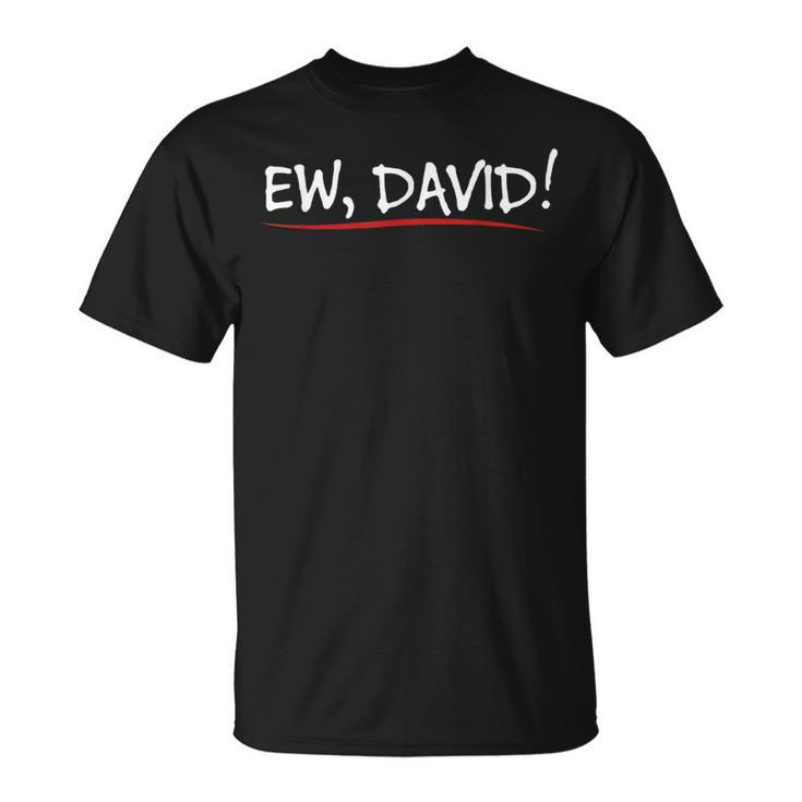 Ew David Quote Humorous T-Shirt