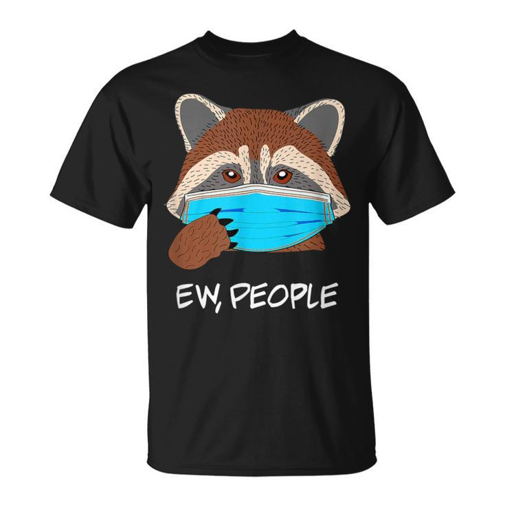 Ew People Raccoon Wearing Face Mask Raccoon Lover T-Shirt