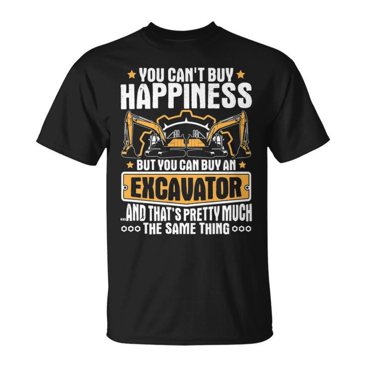 Excavator You Can't Buy Happiness Heavy Equipment Operator T-Shirt