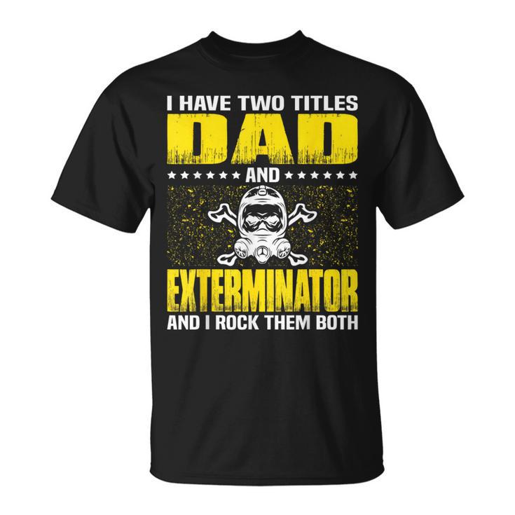 Exterminator Dad For Fathers Day T-Shirt