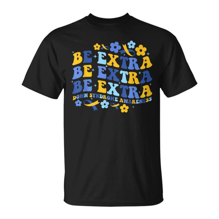 Be Extra Yellow And Blue World Down Syndrome Awareness T-Shirt