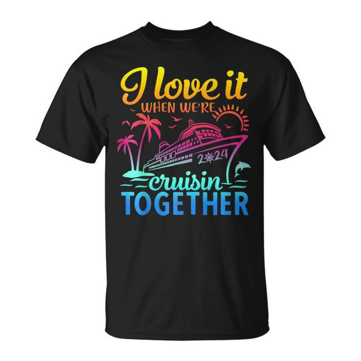 Family Cruise 2024 I Love It When We're Cruisin' Together T-Shirt