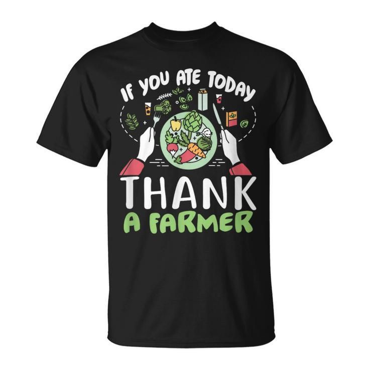 Farm T If You Ate Today Thank A Farmer T-Shirt