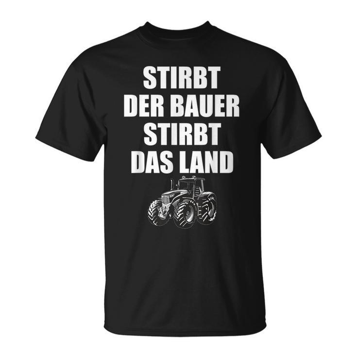 Farmers Sayings Stirbt Der Bauer Stirbt Das Land Demo T-Shirt