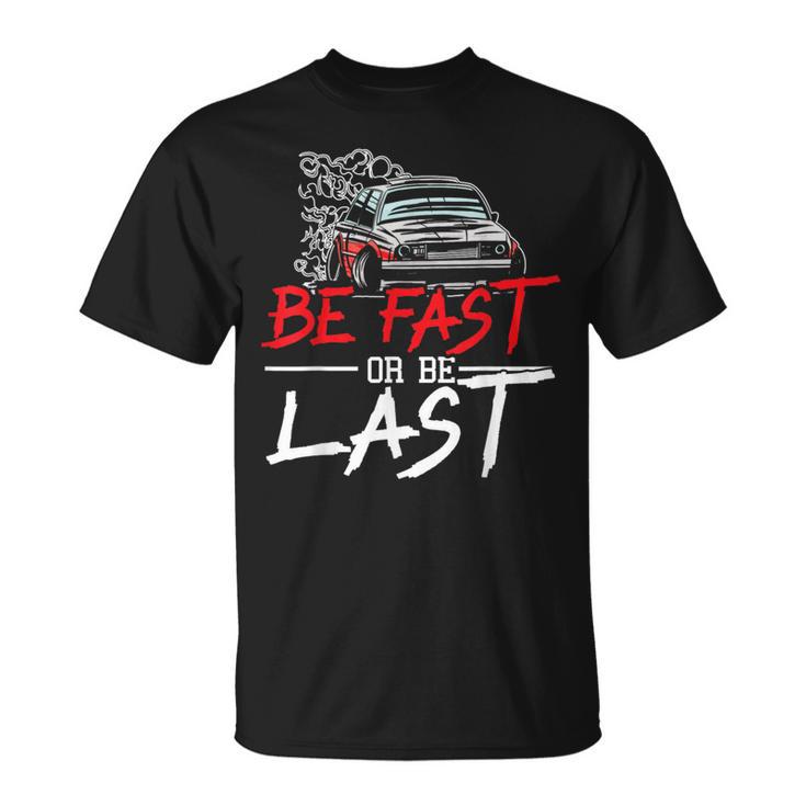 Be Fast Or Be Last Car Racer Drag Racing Turbo Speeding T-Shirt