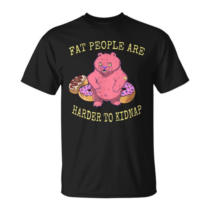 Fat People Are Harder To Kidnap I Donut T-Shirt