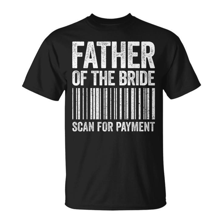 Father Of The Bride Scan For Payment Wedding T-Shirt