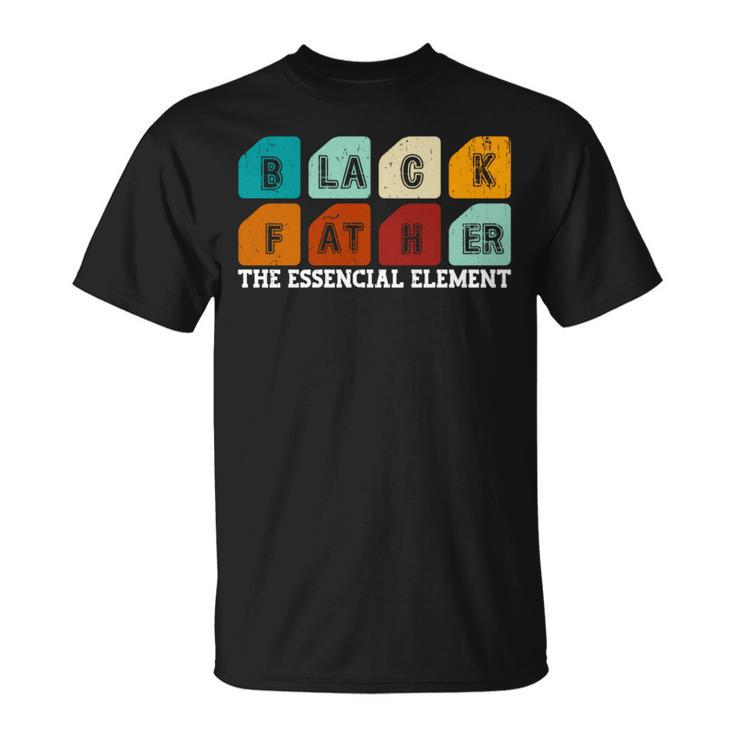 Father's Day Black Father The Essencial Element Science Dad T-Shirt