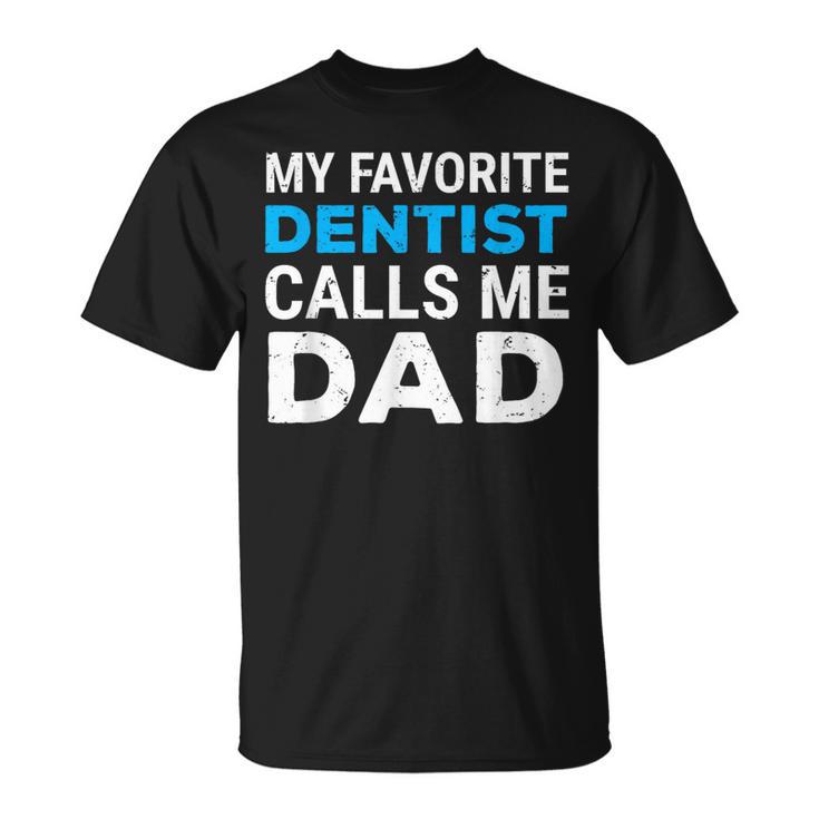 My Favorite Dentist Calls Me Dad Cute Father Dental T-Shirt